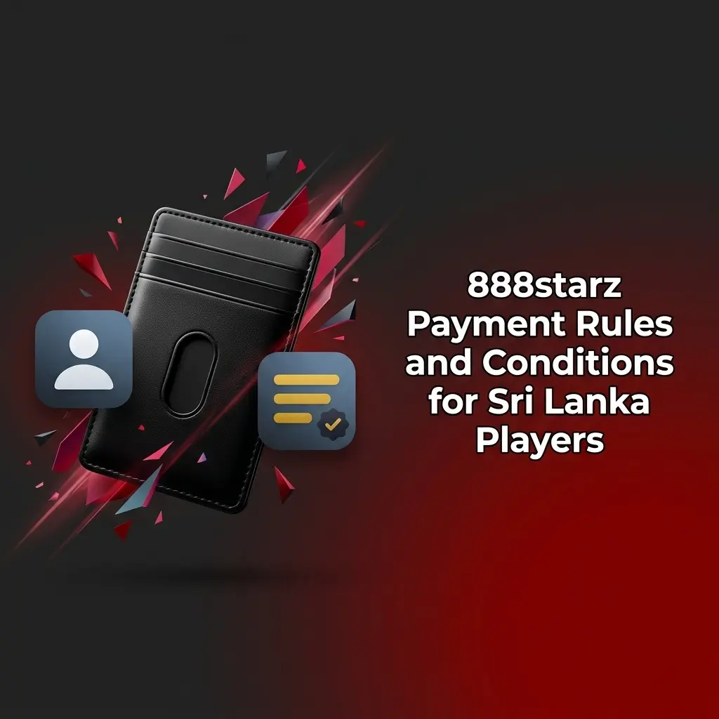 888starz payment rules for Sri Lanka players covering KYC, limits, bonuses, and currency conversion